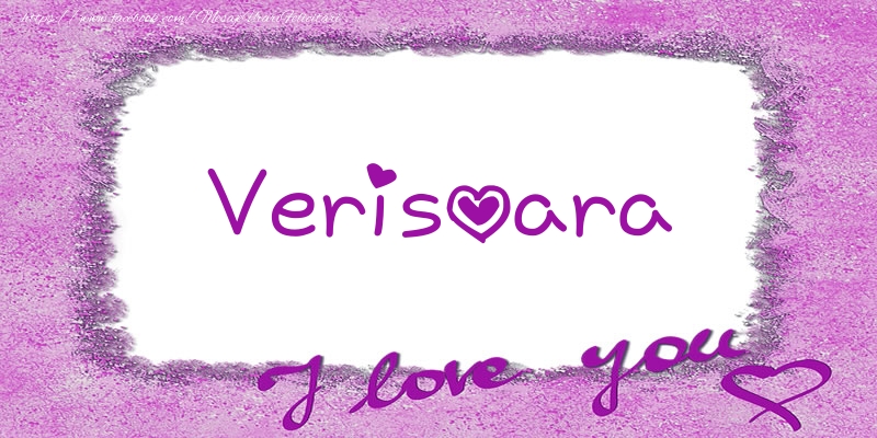 Felicitari de dragoste pentru Verisoara - Verisoara I love you!