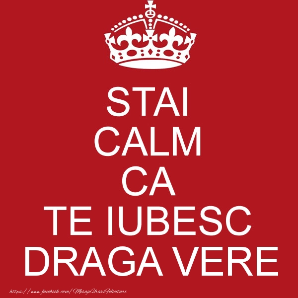 Felicitari de dragoste pentru Verisor - STAI CALM CA TE IUBESC draga vere!