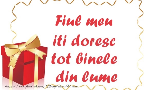 Felicitari de la multi ani pentru Baiat - Fiul meu iti doresc tot binele din lume