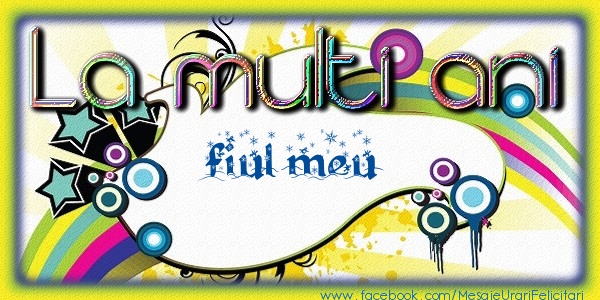 Felicitari de la multi ani pentru Baiat - La multi ani fiul meu