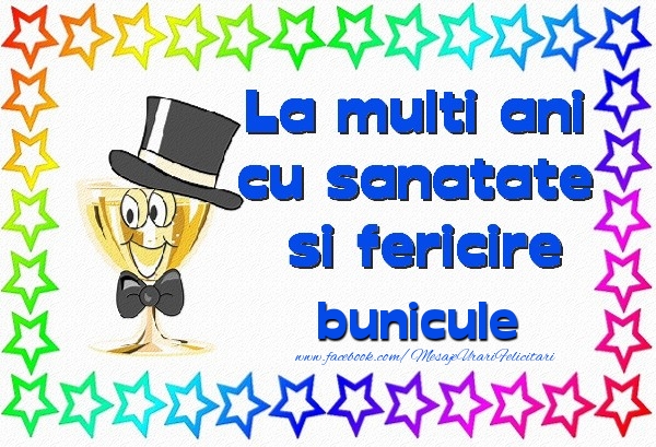 Felicitari de la multi ani pentru Bunic - La multi ani cu sanatate si fericire bunicule
