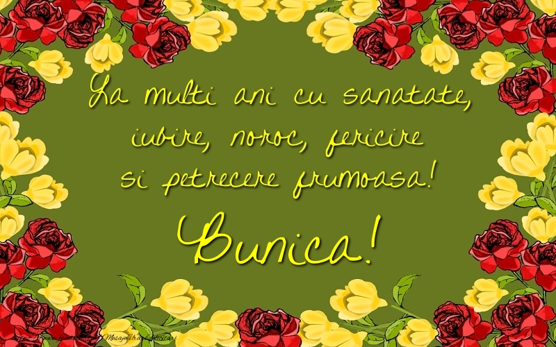 Felicitari de la multi ani pentru Bunica - La multi ani cu sanatate, iubire, noroc, fericire si petrecere frumoasa! bunica