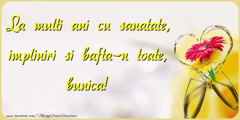 Felicitari de la multi ani pentru Bunica - La multi ani cu sanatate, impliniri si bafta-n toate, bunica