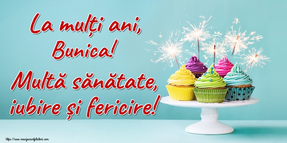 Felicitari de la multi ani pentru Bunica - La mulți ani, bunica! Multă sănătate, iubire și fericire!