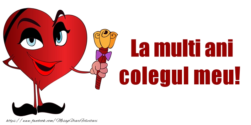 Felicitari de la multi ani pentru Coleg - La multi ani colegul meu!