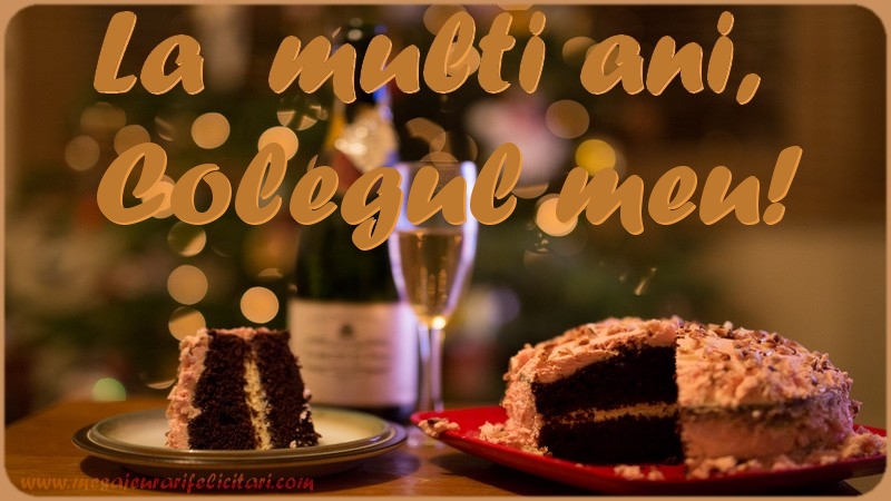 Felicitari de la multi ani pentru Coleg - La multi ani, colegul meu!