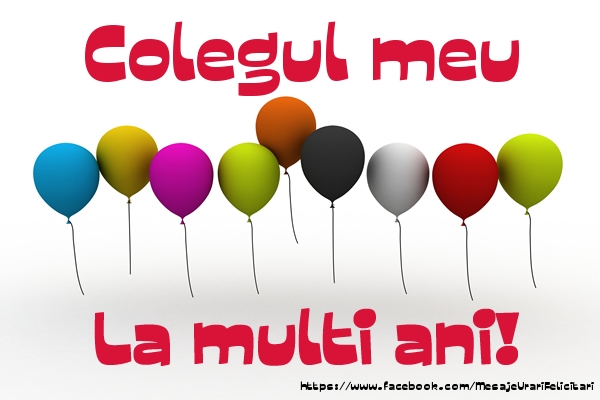 Felicitari de la multi ani pentru Coleg - Colegul meu La multi ani!