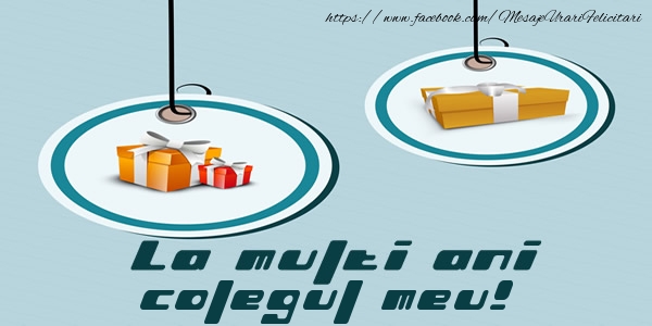 Felicitari de la multi ani pentru Coleg - La multi ani colegul meu!