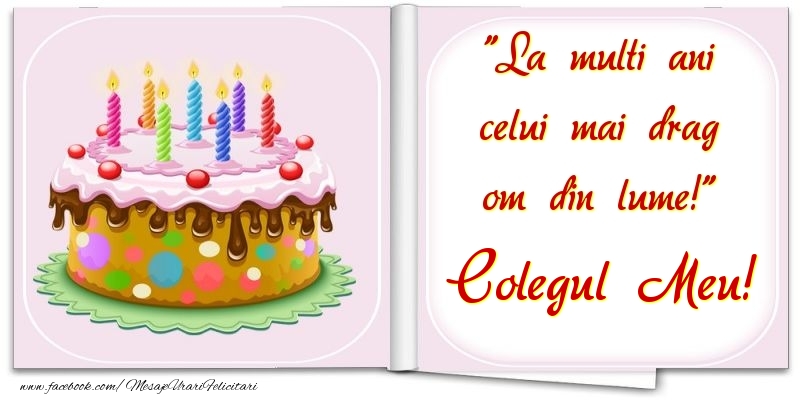 Felicitari de la multi ani pentru Coleg - La multi ani celui mai drag om din lume! colegul meu