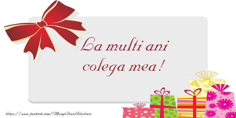 Felicitari de la multi ani pentru Colega - La multi ani colega mea!