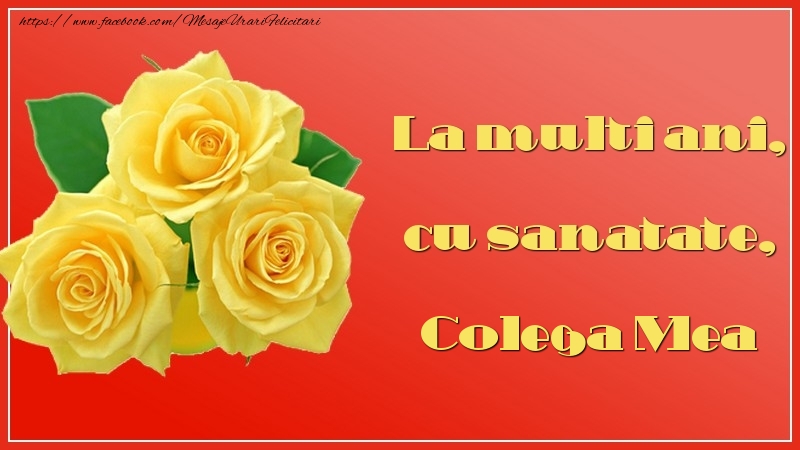 Felicitari de la multi ani pentru Colega - La multi ani, cu sanatate, colega mea