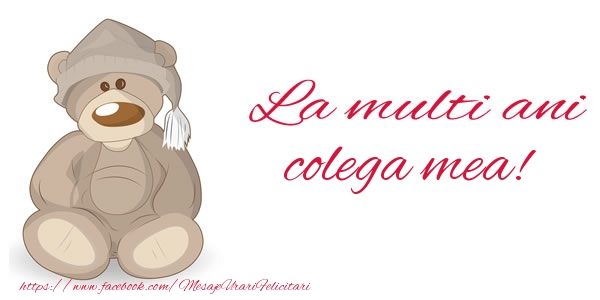 Felicitari de la multi ani pentru Colega - La multi ani colega mea!
