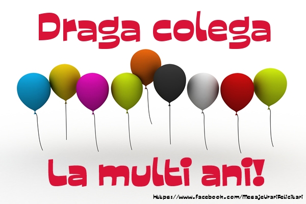 Felicitari de la multi ani pentru Colega - Draga colega La multi ani!