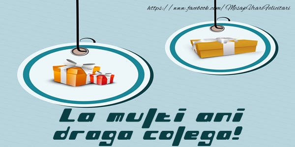 Felicitari de la multi ani pentru Colega - La multi ani draga colega!
