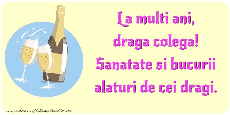 Felicitari de la multi ani pentru Colega - La multi ani, Sanatate si bucurii alaturi de cei dragi. draga colega