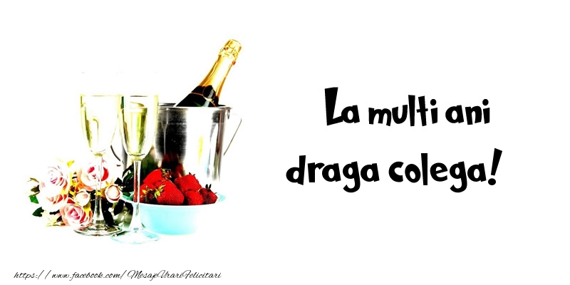 Felicitari de la multi ani pentru Colega - La multi ani draga colega!