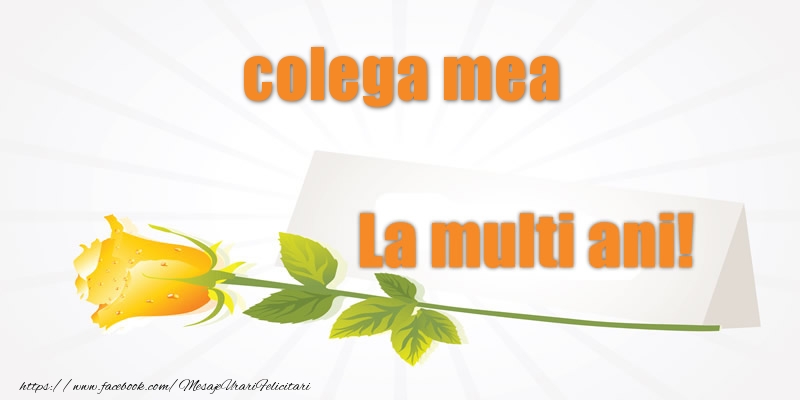 Felicitari de la multi ani pentru Colega - Pentru colega mea La multi ani!