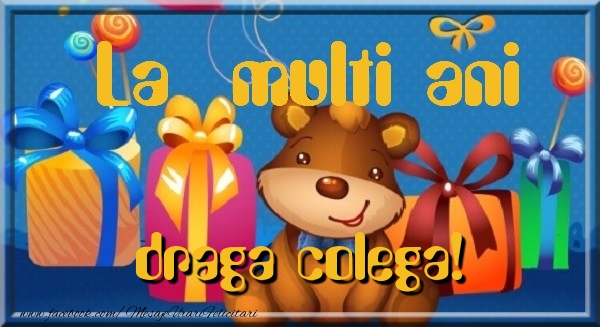 Felicitari de la multi ani pentru Colega - La multi ani draga colega
