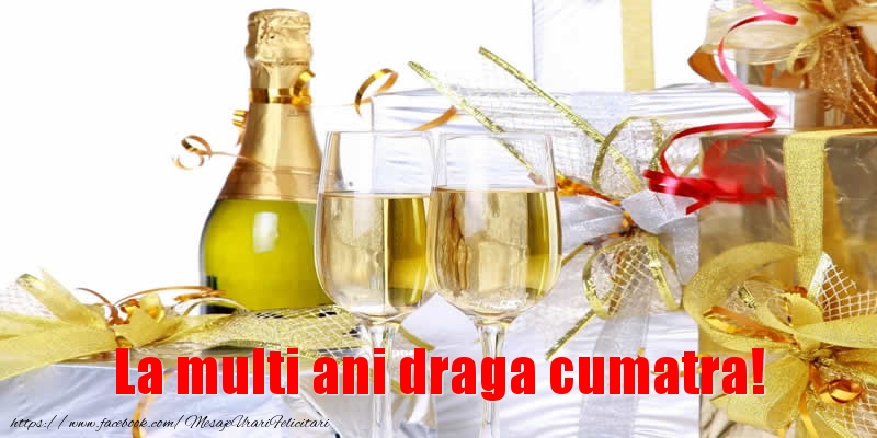 Felicitari de la multi ani pentru Cumatra - La multi ani draga cumatra!
