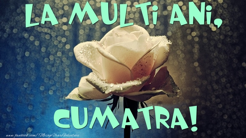 Felicitari de la multi ani pentru Cumatra - La multi ani, cumatra