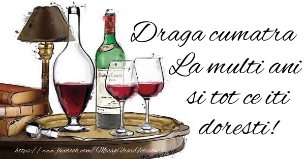 Felicitari de la multi ani pentru Cumatra - Draga cumatra La multi ani si tot ce iti doresti!