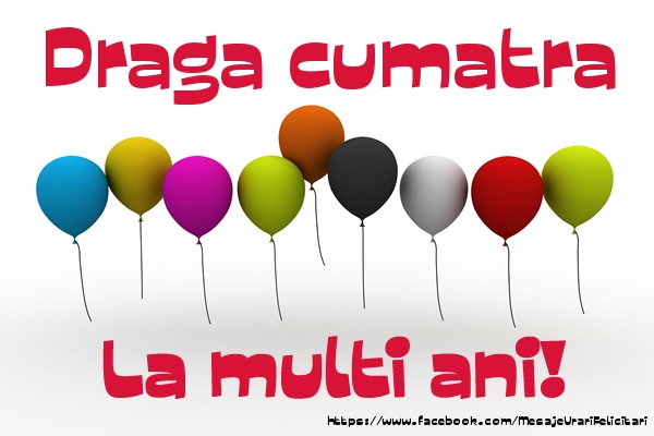 Felicitari de la multi ani pentru Cumatra - Draga cumatra La multi ani!