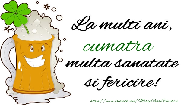 Felicitari de la multi ani pentru Cumatra - La multi ani cumatra, multa sanatate si fericire!