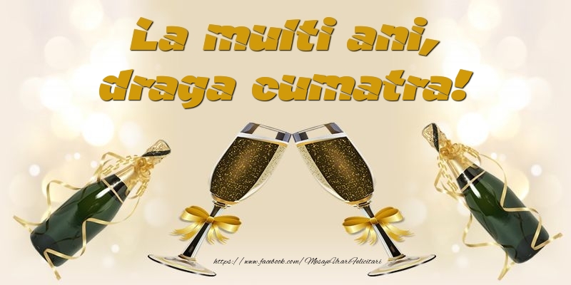 Felicitari de la multi ani pentru Cumatra - La multi ani, draga cumatra!