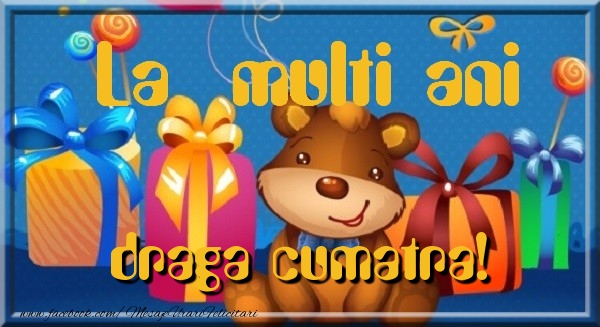 Felicitari de la multi ani pentru Cumatra - La multi ani draga cumatra