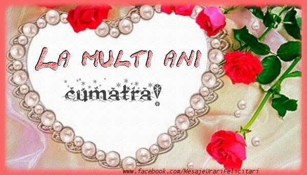 Felicitari de la multi ani pentru Cumatra - La multi ani cumatra!