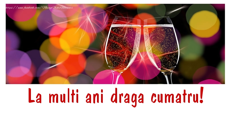 Felicitari de la multi ani pentru Cumatru - La multi ani draga cumatru!