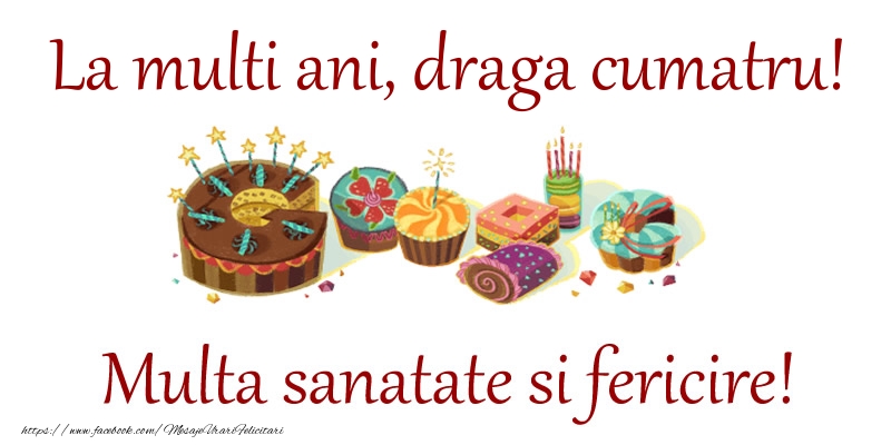 Felicitari de la multi ani pentru Cumatru - La multi ani, draga cumatru! Multa sanatate si fericire!