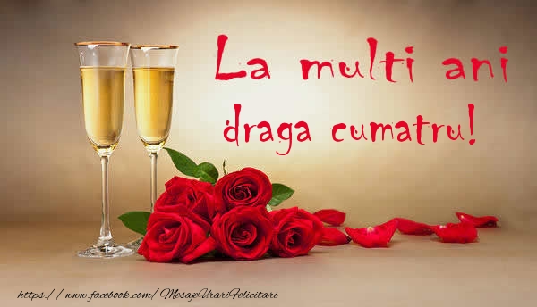 Felicitari de la multi ani pentru Cumatru - La multi ani draga cumatru!