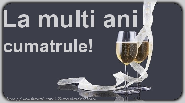 Felicitari de la multi ani pentru Cumatru - La multi ani cumatrule!