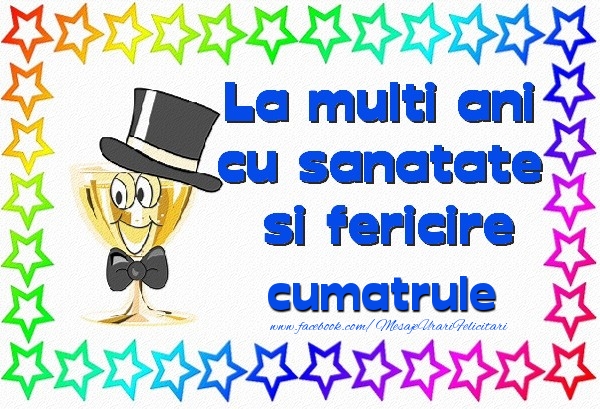 Felicitari de la multi ani pentru Cumatru - La multi ani cu sanatate si fericire cumatrule