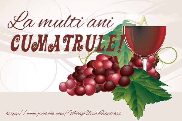 Felicitari de la multi ani pentru Cumatru - La multi ani cumatrule!