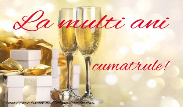 Felicitari de la multi ani pentru Cumatru - La multi ani cumatrule!