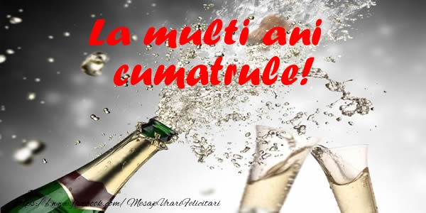 Felicitari de la multi ani pentru Cumatru - La multi ani cumatrule!