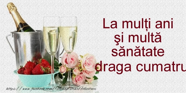 Felicitari de la multi ani pentru Cumatru - La multi ani si multa sanatate draga cumatru!