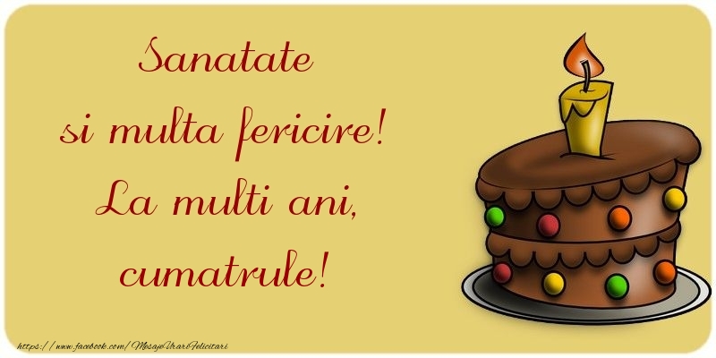 Felicitari de la multi ani pentru Cumatru - Sanatate si multa fericire! La multi ani, cumatrule