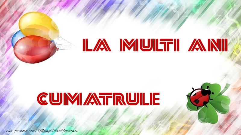 Felicitari de la multi ani pentru Cumatru - La multi ani cumatrule