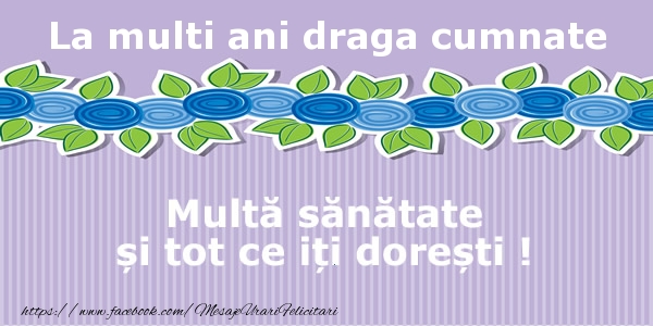 Felicitari de la multi ani pentru Cumnat - La multi ani draga cumnate Multa sanatate si tot ce iti doresti !