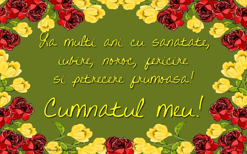 Felicitari de la multi ani pentru Cumnat - La multi ani cu sanatate, iubire, noroc, fericire si petrecere frumoasa! cumnatul meu