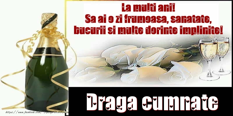 Felicitari de la multi ani pentru Cumnat - Draga cumnate La multi ani! Sa ai o zi frumoasa, sanatate, bucurii si multe dorinte implinite!