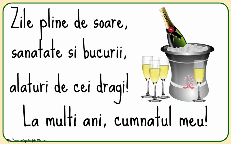 Felicitari de la multi ani pentru Cumnat - Zile pline de soare, sanatate si bucurii, alaturi de cei dragi! La multi ani, cumnatul meu!