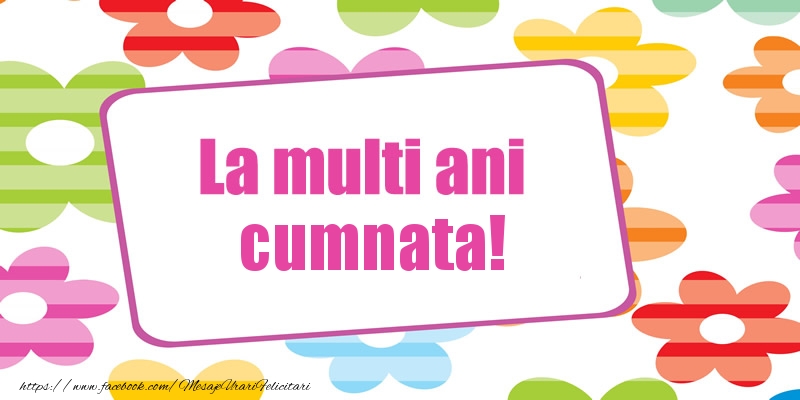 Felicitari de la multi ani pentru Cumnata - La multi ani cumnata!