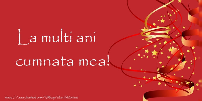 Felicitari de la multi ani pentru Cumnata - La multi ani cumnata mea!