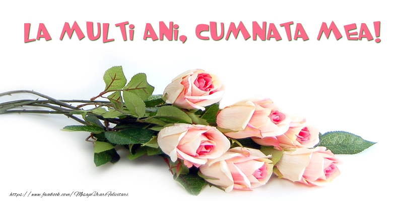 Felicitari de la multi ani pentru Cumnata - Trandafiri: La multi ani, cumnata mea!