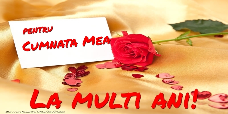 Felicitari de la multi ani pentru Cumnata - Pentru cumnata mea La multi ani!