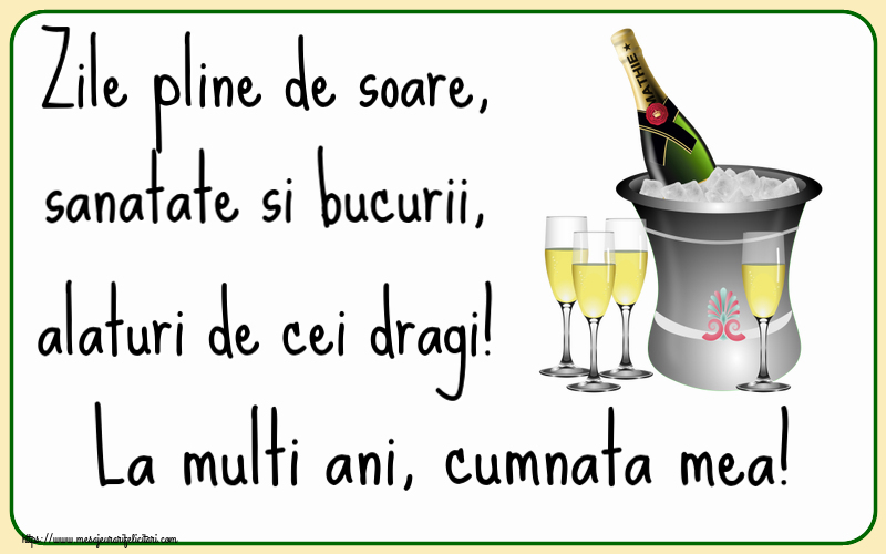 Felicitari de la multi ani pentru Cumnata - Zile pline de soare, sanatate si bucurii, alaturi de cei dragi! La multi ani, cumnata mea!